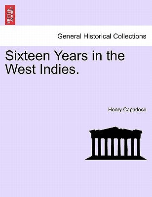 Sixteen Years in the West Indies. by Capadose, Henry