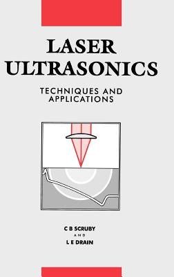 Laser Ultrasonics Techniques and Applications by Scruby, C. B.