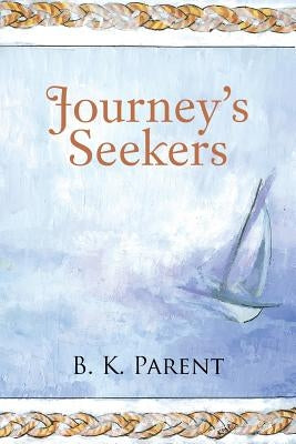 Journey's Seekers by Parent, B. K.