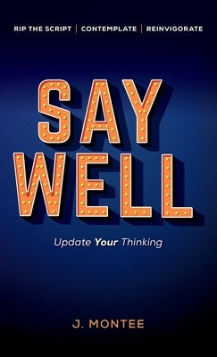 Say Well: Update Your Thinking by Montee, J.