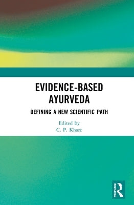 Evidence-Based Ayurveda: Defining a New Scientific Path by Khare, C. P.
