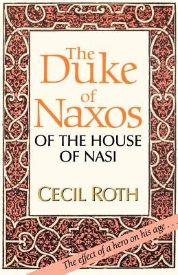 The Duke of Naxos of the House of Nasi by Roth, Cecil