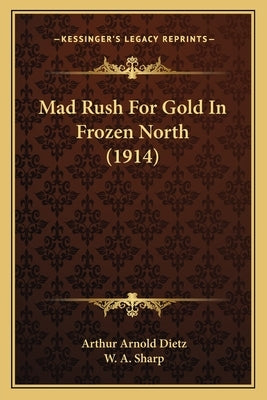 Mad Rush For Gold In Frozen North (1914) by Dietz, Arthur Arnold
