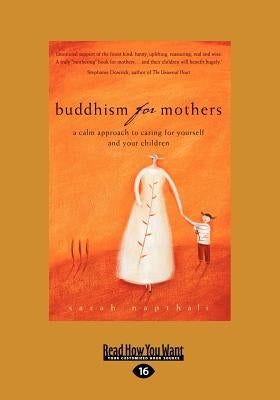 Buddhism for Mothers: A Calm Approach to Caring for Yourself and Your Children (Large Print 16pt) by Napthali, Sarah