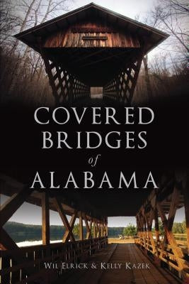 Covered Bridges of Alabama by Kazek, Kelly
