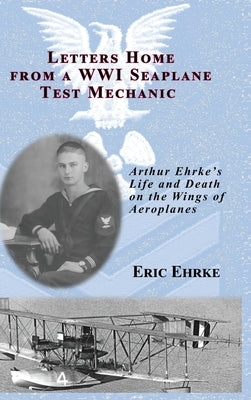 Letters Home from a WWI Seaplane Test Mechanic (HC) by Ehrke, Eric