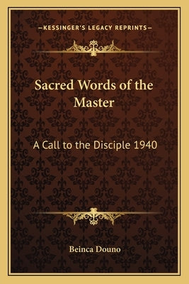 Sacred Words of the Master: A Call to the Disciple 1940 by Douno, Beinca