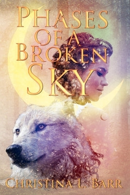 Phases of a Broken Sky by Barr, Christina L.