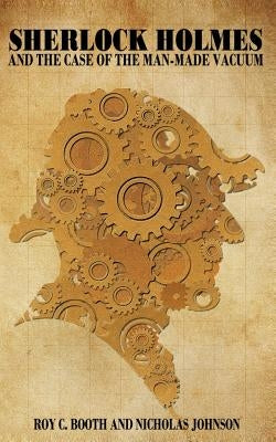 Sherlock Holmes And the Case of the Man-Made Vacuum by Johnson, Nicholas