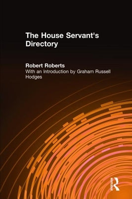 The House Servant's Directory: Or a Monitor for Private Familes: Comprising Hints on the Arrangement and Performance of Servants' Work by Roberts, Robert