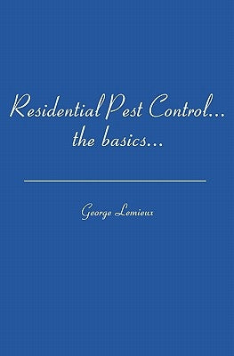 Residential Pest Control: ...the basics... by LeMieux, George