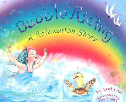 Bubble Riding: A Relaxation Story Teaching Children a Visualization Technique to See Positive Outcomes, While Lowering Stress by Lite, Lori