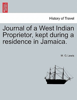 Journal of a West Indian Proprietor, Kept During a Residence in Jamaica. by Lewis, M. G.