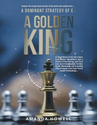 A Dominant Strategy of E: A Golden King: An Award Winner for this and or future book sellers everywhere and a favorite of Prince George, well it by Howell, Amanda