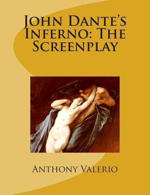 John Dante's Inferno: The Screenplay by Valerio, Anthony