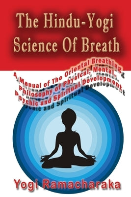 The Hindu-Yogi Science Of Breath by Ramacharaka, Yogi