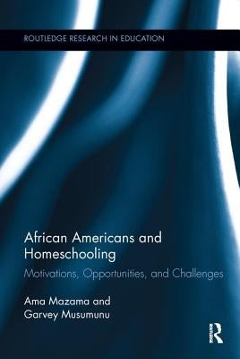 African Americans and Homeschooling: Motivations, Opportunities and Challenges by Mazama, Ama