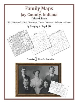 Family Maps of Jay County, Indiana by Boyd J. D., Gregory a.
