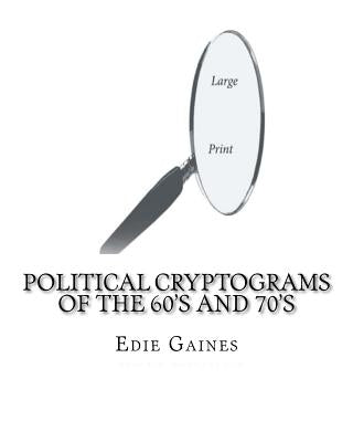 Political Cryptograms of the 60's and 70's by Gaines, Edie