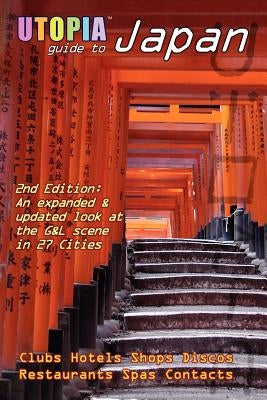 Utopia Guide to Japan (2nd Edition): The Gay and Lesbian Scene in 27 Cities Including Tokyo, Kyoto, and Nagoya by Goss, John