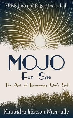 Mojo for Sale: The Art of Encouraging One's Self by Nunnally, Katandra Jackson