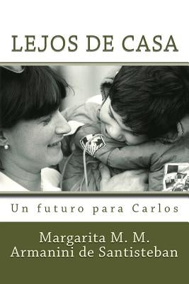 Lejos de Casa: Un futuro para Carlos by Armanini De Santisteban, Margarita M. M.