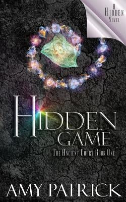 Hidden Game, Book 1 of the Ancient Court Trilogy: A Hidden Novel by Patrick, Amy