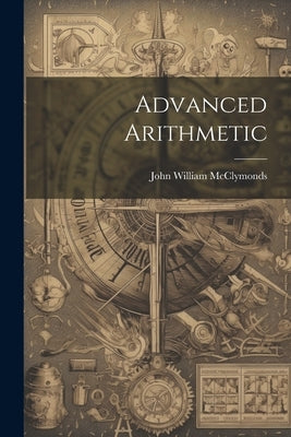 Advanced Arithmetic by McClymonds, John William