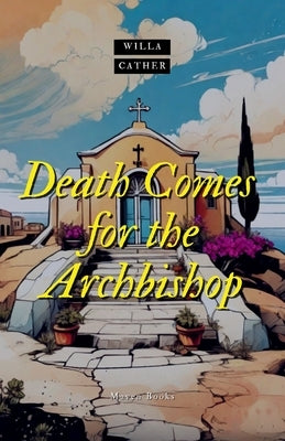 Death comes for the Archbishop by Cather, Willa