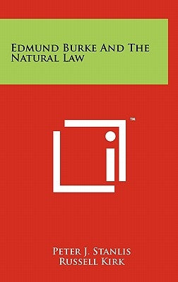 Edmund Burke And The Natural Law by Stanlis, Peter J.