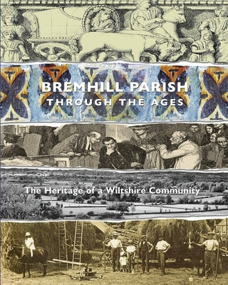 Bremhill Parish through the Ages: the Heritage of a Wiltshire Community by Ryland-Epton, Louise