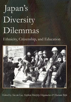 Japan's Diversity Dilemmas: Ethnicity, Citizenship, and Education by Lee, Soo Im
