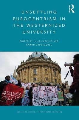 Unsettling Eurocentrism in the Westernized University by Cupples, Julie
