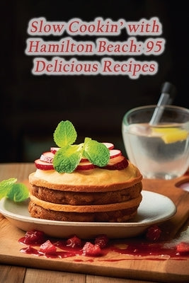 Slow Cookin' with Hamilton Beach: 95 Delicious Recipes by Symphony, de Spice