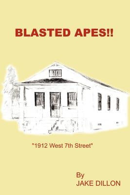 Blasted Apes!!: "1912 West 7th Street" by Dillon, Jake