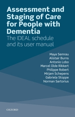 Assessment and Staging of Care for People with Dementia: The Ideal Schedule and Its User Manual by Semrau, Maya