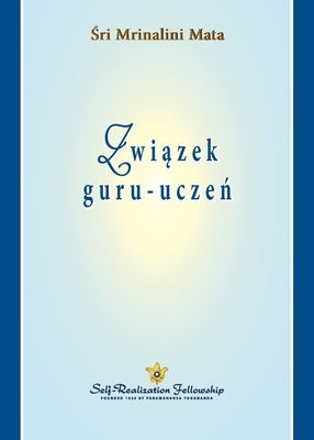 Zwi&#261;zek guru-ucze&#324; (The Guru-Disciple Relationship Polish) by Mata, Sri Mrinalini