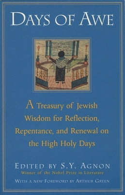 Days of Awe: A Treasury of Jewish Wisdom for Reflection, Repentance, and Renewal on the High Holy Days by Agnon, Shmuel Yosef