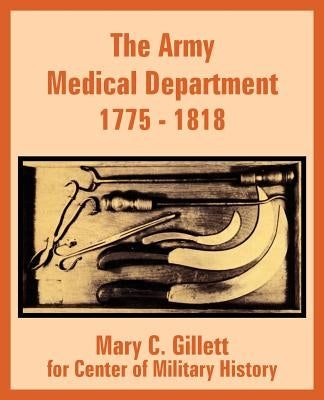 The Army Medical Department 1775 - 1818 by Gillett, Mary C.
