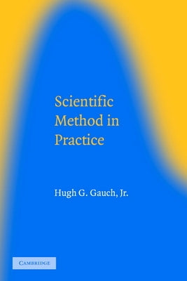Scientific Method in Practice by Gauch, Hugh G., Jr.