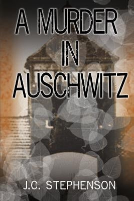 A Murder in Auschwitz by Stephenson, J. C.