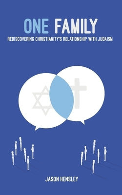 One Family: Rediscovering Christianity's Relationship with Judaism by Hensley, Jason