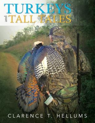 Turkeys and Tall Tales by Hellums, Clarence T.