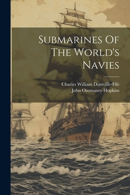 Submarines Of The World's Navies by Domville-Fife, Charles William