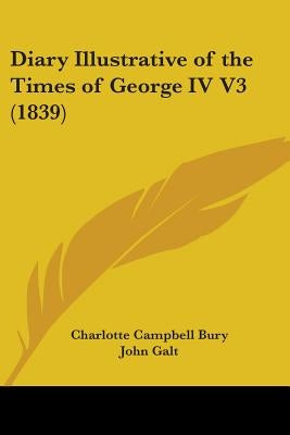 Diary Illustrative of the Times of George IV V3 (1839) by Bury, Charlotte Campbell