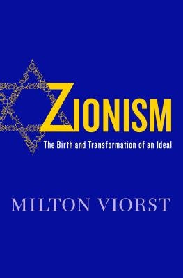 Zionism: The Birth and Transformation of an Ideal by Viorst, Milton