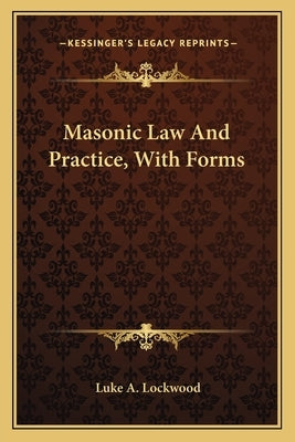 Masonic Law And Practice, With Forms by Lockwood, Luke A.