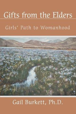 Gifts from the Elders: Girls' Path to Womanhood by Burkett, Gail