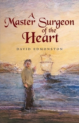 A Master Surgeon of the Heart by Edmonston, David