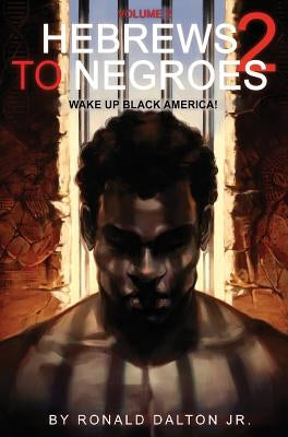 Hebrews to Negroes 2: Volume 2 Wake Up Black America by Dalton, Ronald, Jr.